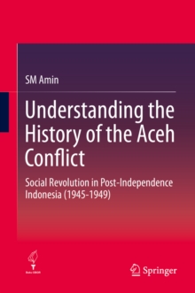 Image for Understanding the History of the Aceh Conflict: Social Revolution in Post-Independence Indonesia (1945-1949)