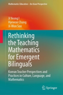 Image for Rethinking the teaching mathematics for emergent bilinguals: Korean teacher perspectives and practices in culture, language, and mathematics