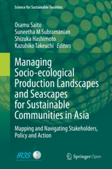 Image for Managing Socio-ecological Production Landscapes and Seascapes for Sustainable Communities in Asia: Mapping and Navigating Stakeholders, Policy and Action
