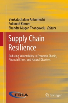 Image for Supply Chain Resilience: Reducing Vulnerability to Economic Shocks, Financial Crises, and Natural Disasters