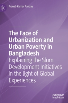 Image for The face of urbanization and urban poverty in Bangladesh  : explaining the slum development initiatives in the light of global experiences