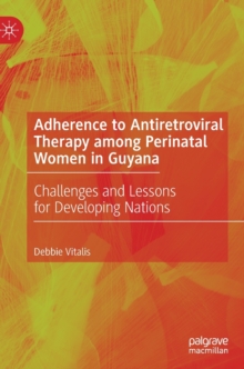 Image for Adherence to antiretroviral therapy among perinatal women in guyana  : challenges and lessons for developing nations