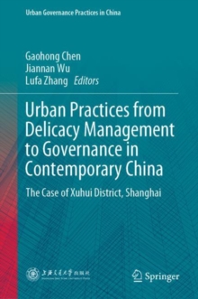 Image for Urban Practices from Delicacy Management to Governance in Contemporary China: The Case of Xuhui District, Shanghai