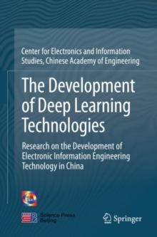 Image for The Development of Deep Learning Technologies : Research on the Development of Electronic Information Engineering Technology in China