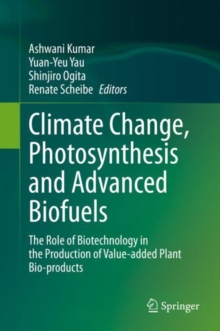 Image for Climate Change, Photosynthesis and Advanced Biofuels: The Role of Biotechnology in the Production of Value-Added Plant Bio-Products