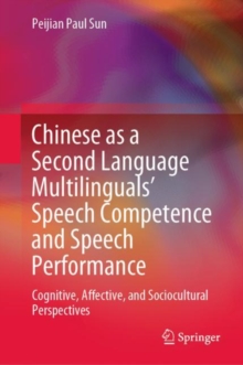 Image for Chinese as a Second Language Multilinguals' Speech Competence and Speech Performance: Cognitive, Affective, and Sociocultural Perspectives