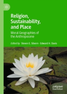 Religion, Sustainability, and Place: Moral Geographies of the Anthropocene