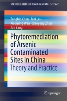 Image for Phytoremediation of Arsenic Contaminated Sites in China : Theory and Practice