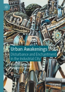 Image for Urban awakenings  : disturbance and enchantment in the industrial city