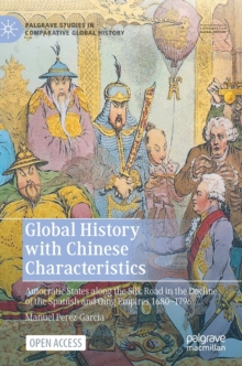 Image for Global history with Chinese characteristics  : autocratic states along the Silk Road in the decline of the Spanish and Qing Empires 1680-1796