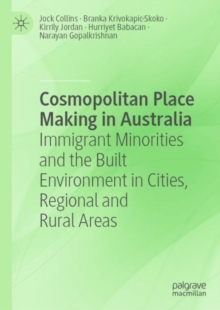 Image for Cosmopolitan Place Making in Australia: Immigrant Minorities and the Built Environment in Cities, Regional and Rural Areas