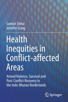 Image for Health inequities in conflict-affected areas  : armed violence, survival and post-conflict recovery in the Indo-Bhutan borderlands