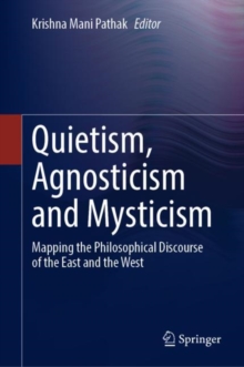 Image for Quietism, Agnosticism and Mysticism : Mapping the Philosophical Discourse of the East and the West