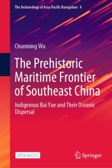 Image for The Prehistoric Maritime Frontier of Southeast China: Indigenous Bai Yue and Their Oceanic Dispersal
