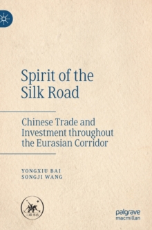 Image for Spirit of the silk road  : chinese trade and investment throughout the Eurasian corridor