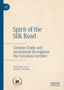 Image for Spirit of the silk road: chinese trade and investment throughout the Eurasian corridor