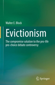 Image for Evicitionism: The Compromise Solution to the Pro-Life Pro-Choice Debate Controversy