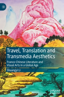 Image for Travel, translation and transmedia aesthetics  : Franco-Chinese literature and visual arts in a global age