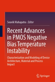 Image for Recent Advances in PMOS Negative Bias Temperature Instability: Characterization and Modeling of Device Architecture, Material and Process Impact