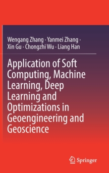 Image for Application of Soft Computing, Machine Learning, Deep Learning and Optimizations in Geoengineering and Geoscience