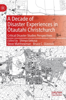 A Decade of Disaster Experiences in Otautahi Christchurch: Critical Disaster Studies Perspectives