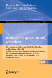 Image for Intelligent Equipment, Robots, and Vehicles : 7th International Conference on Life System Modeling and Simulation, LSMS 2021 and 7th International Conference on Intelligent Computing for Sustainable E