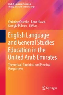 Image for English Language and General Studies Education in the United Arab Emirates: Theoretical, Empirical and Practical Perspectives