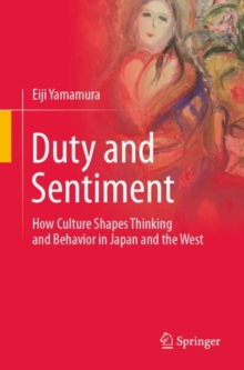 Image for Duty and sentiment  : how culture shapes thinking and behavior in Japan and the west