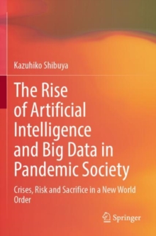 Image for The rise of artificial intelligence and big data in pandemic society  : crises, risk and sacrifice in a new world order