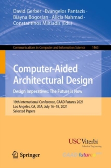Image for Computer-Aided Architectural Design. Design Imperatives: The Future Is Now: 19th International Conference, CAAD Futures 2021, Los Angeles, CA, USA, July 16-18, 2021, Selected Papers