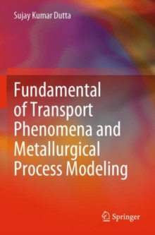Image for Fundamental of Transport Phenomena and Metallurgical Process Modeling