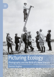 Image for Picturing Ecology: Photography and the Birth of a New Science