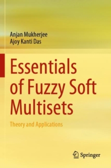Image for Essentials of fuzzy soft multisets  : theory and applications