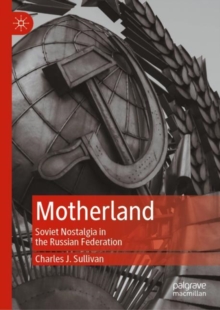 Image for Motherland: Soviet nostalgia in the Russian Federation