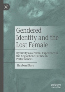 Image for Gendered identity and the lost female: hybridity as a partial experience in the anglophone Caribbean performances