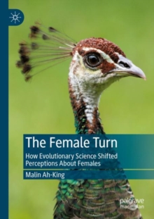 Image for The female turn  : how evolutionary science shifted perceptions about females