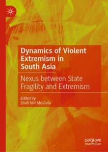 Image for Dynamics of violent extremism in South Asia  : nexus between state fragility and extremism