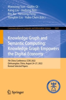 Image for Knowledge Graph and Semantic Computing: Knowledge Graph Empowers the Digital Economy: 7th China Conference, CCKS 2022, Qinhuangdao, China, August 24-27, 2022, Revised Selected Papers