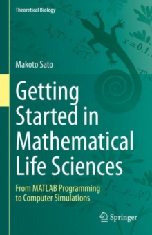 Image for Getting started in mathematical life sciences  : from MATLAB programming to computer simulations