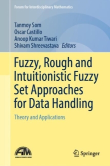 Image for Fuzzy, Rough and Intuitionistic Fuzzy Set Approaches for Data Handling: Theory and Applications