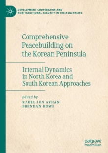 Image for Comprehensive Peacebuilding on the Korean Peninsula: Internal Dynamics in North Korea and South Korean Approaches