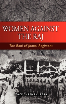 Women Against the Raj the Rani of Jhansi Regiment