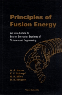 Image for Principles Of Fusion Energy: An Introduction To Fusion Energy For Students Of Science And Engineering