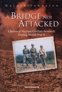 Image for A bridge not attacked  : chemical warfare civilian research during World War II