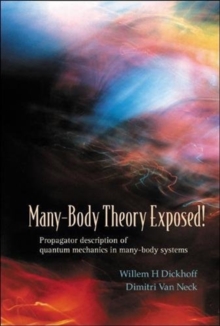 Many-body Theory Exposed! Propagator Description Of Quantum Mechanics In Many-body Systems