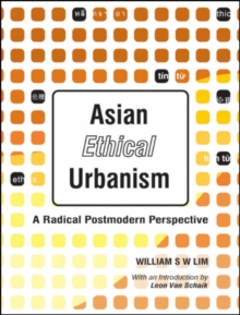 Asian Ethical Urbanism: A Radical Postmodern Perspective