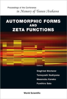 Automorphic Forms And Zeta Functions - Proceedings Of The Conference In Memory Of Tsuneo Arakawa