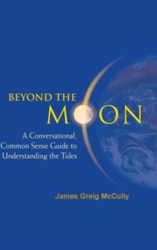 Beyond The Moon: A Conversational, Common Sense Guide To Understanding The Tides