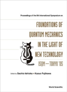 Foundations Of Quantum Mechanics In The Light Of New Technology: Isqm-tokyo '05 - Proceedings Of The 8th International Symposium