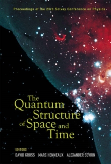 Quantum Structure Of Space And Time, The - Proceedings Of The 23rd Solvay Conference On Physics